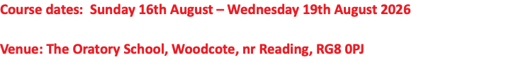 Course dates: Sunday 16th August – Wednesday 19th August 2026 Venue: The Oratory School, Woodcote, nr Reading, RG8 0PJ